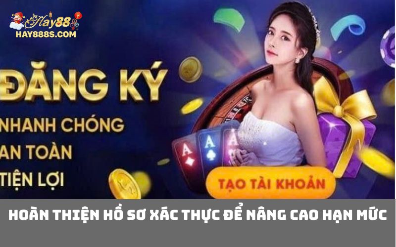 Hoàn thiện hồ sơ xác thực để nâng cao hạn mức