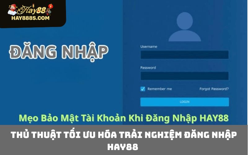 Thủ Thuật Tối Ưu Hóa Trải Nghiệm Đăng Nhập HAY88 