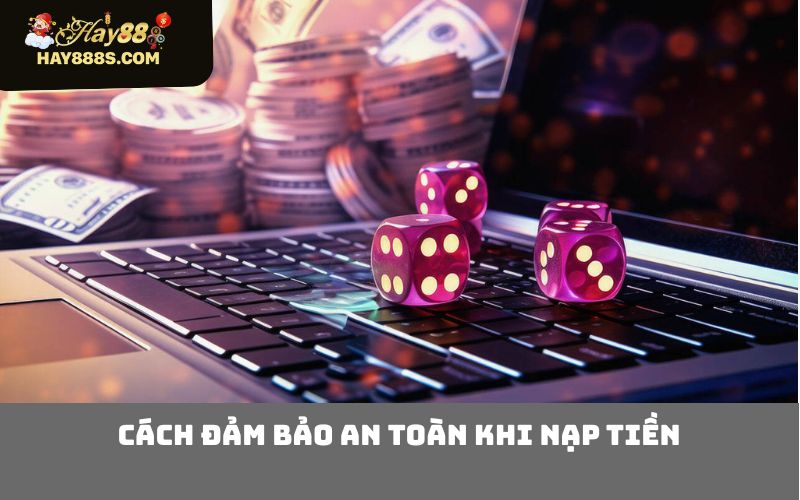 Cách đảm bảo an toàn khi nạp tiền