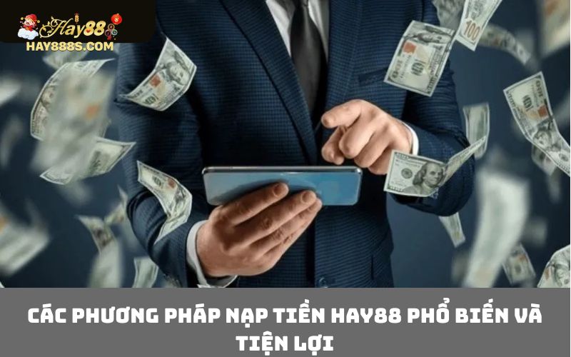 Các phương pháp nạp tiền HAY88 phổ biến và tiện lợi