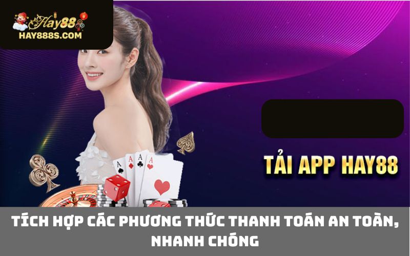 Tích hợp các phương thức thanh toán an toàn, nhanh chóng