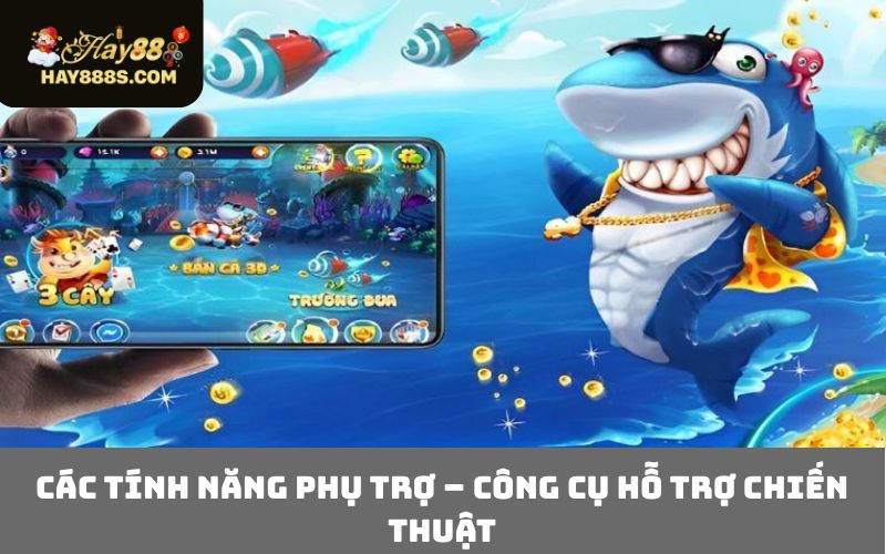 Các tính năng phụ trợ – công cụ hỗ trợ chiến thuật