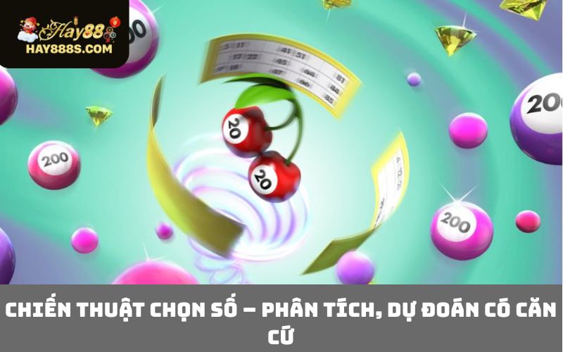 Chiến thuật chọn số – Phân tích, dự đoán có căn cứ