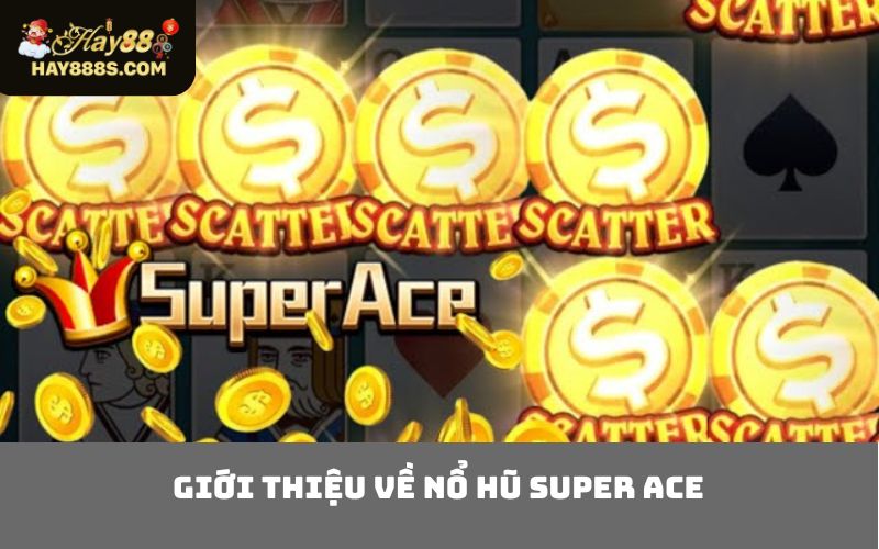 Giới Thiệu Về Nổ Hũ Super Ace
