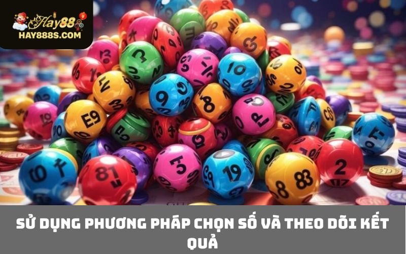 Sử dụng phương pháp chọn số và theo dõi kết quả