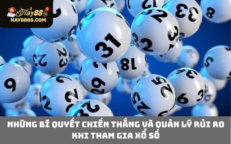 Những bí quyết chiến thắng và quản lý rủi ro khi tham gia xổ số